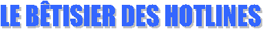 LE B&Ecirc;TISIER DES HOTLINES