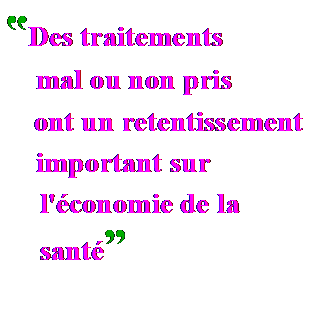 Zone de Texte: ‟Des traitements
mal ou non pris
ont un retentissement
important sur
l'�conomie de la sant�
 
